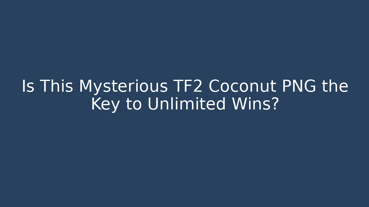 Is This Mysterious TF2 Coconut PNG the Key to Unlimited Wins?