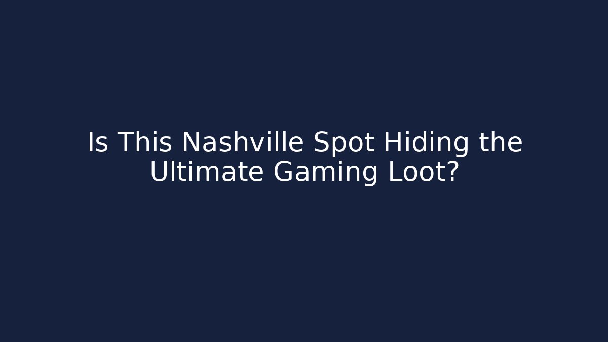 Is This Nashville Spot Hiding the Ultimate Gaming Loot?