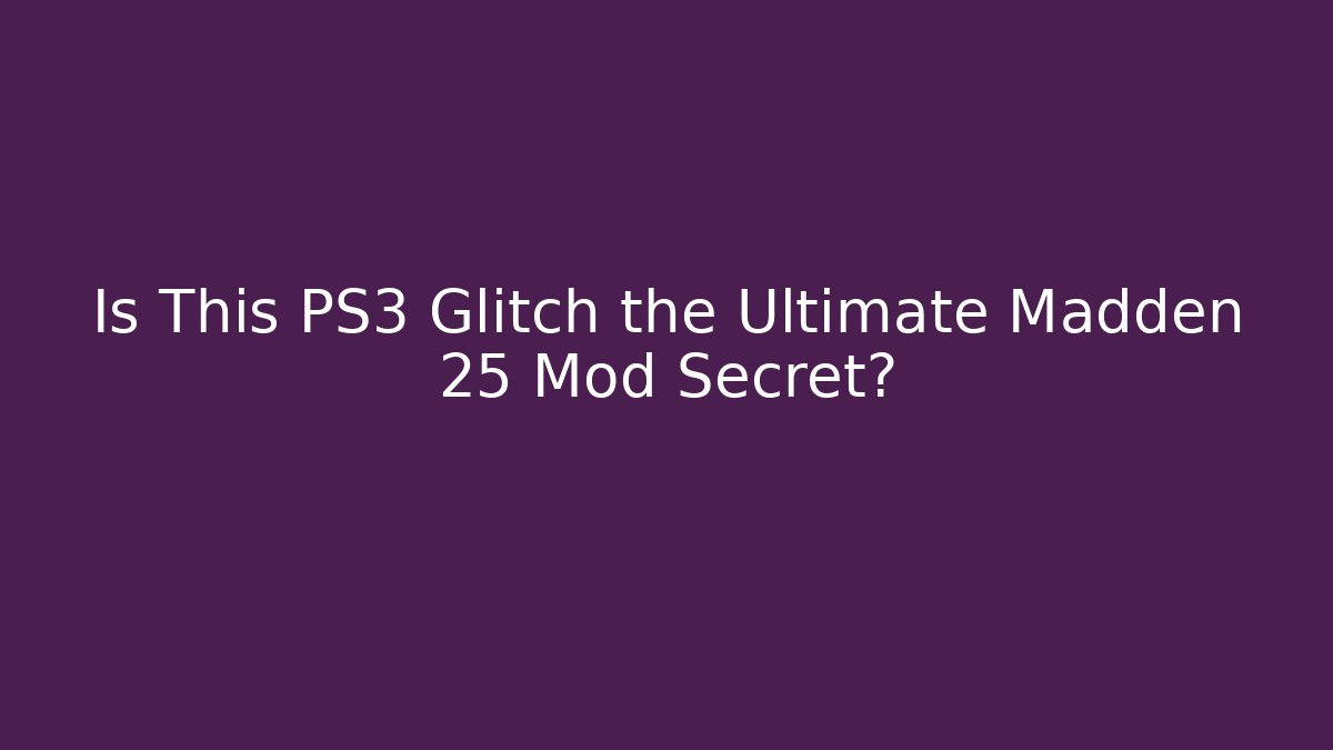 Is This PS3 Glitch the Ultimate Madden 25 Mod Secret?