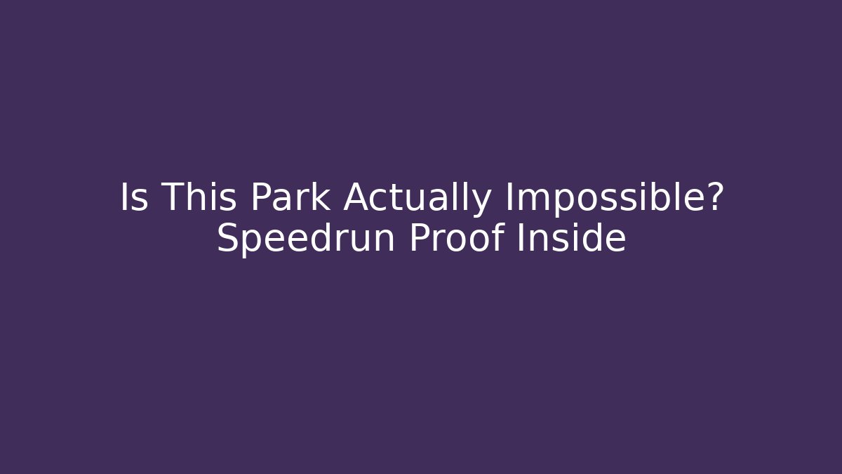 Is This Park Actually Impossible? Speedrun Proof Inside