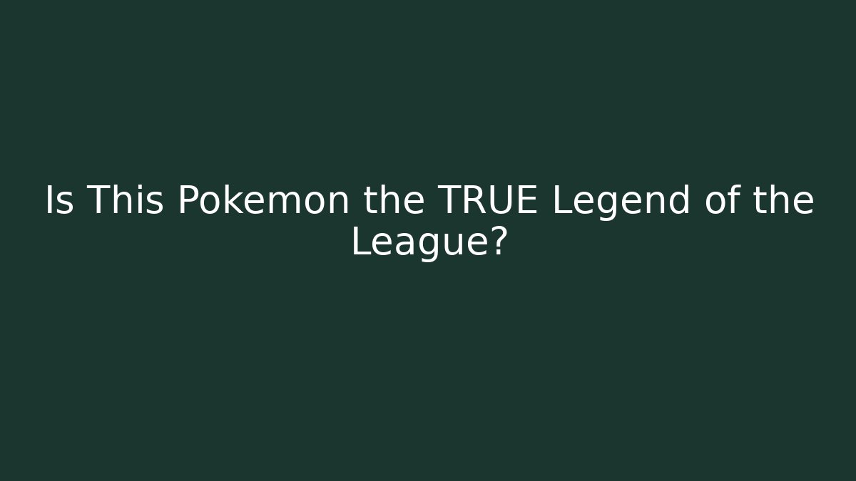 Is This Pokémon the TRUE Legend of the League?