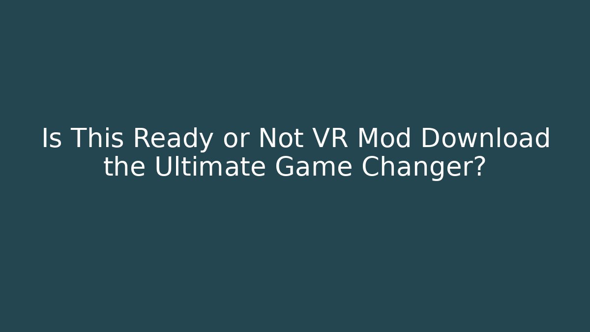 Is This Ready or Not VR Mod Download the Ultimate Game Changer?
