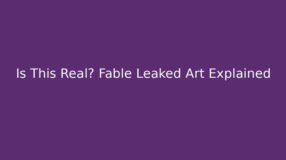 Is This Real? Fable Leaked Art Explained