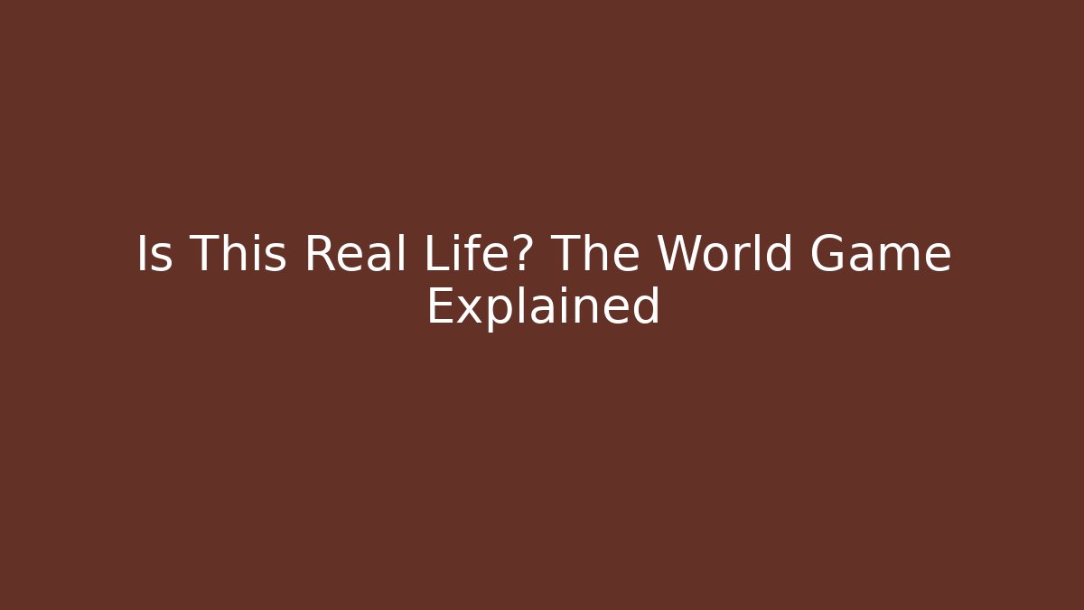 Is This Real Life? The World Game Explained - The Family Holidays