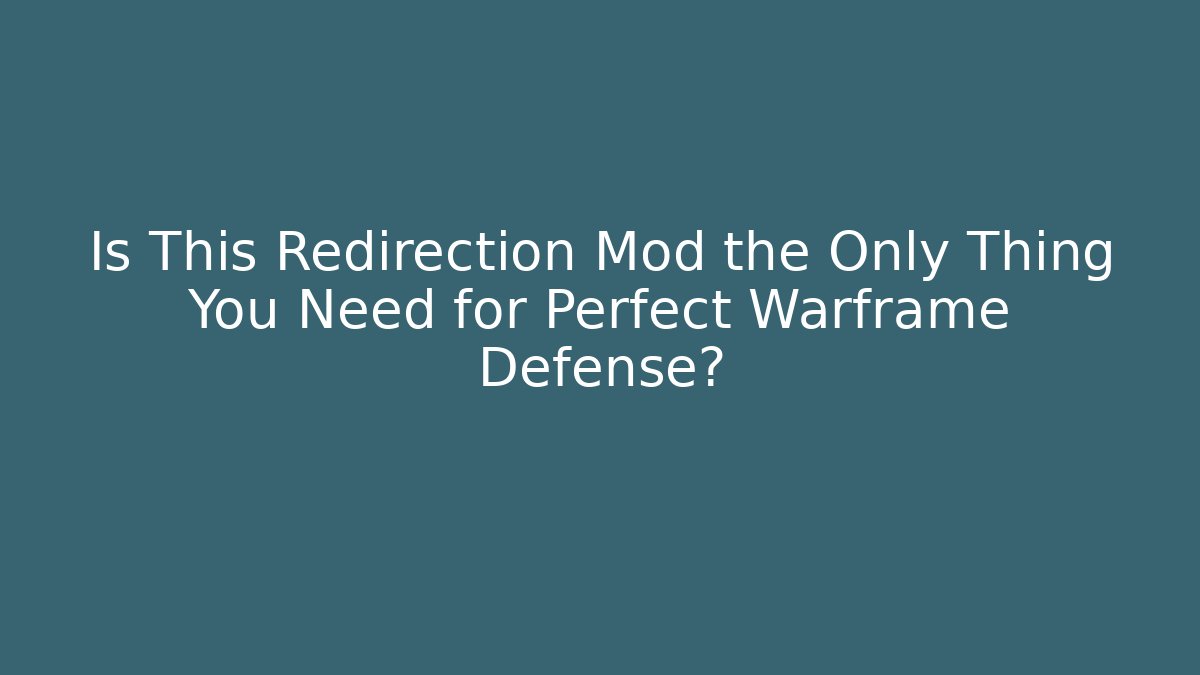 Is This Redirection Mod the Only Thing You Need for Perfect Warframe Defense?