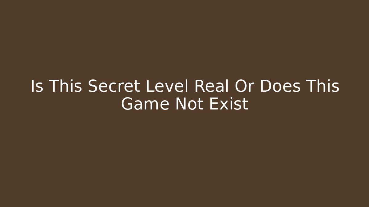 Is This Secret Level Real Or Does This Game Not Exist