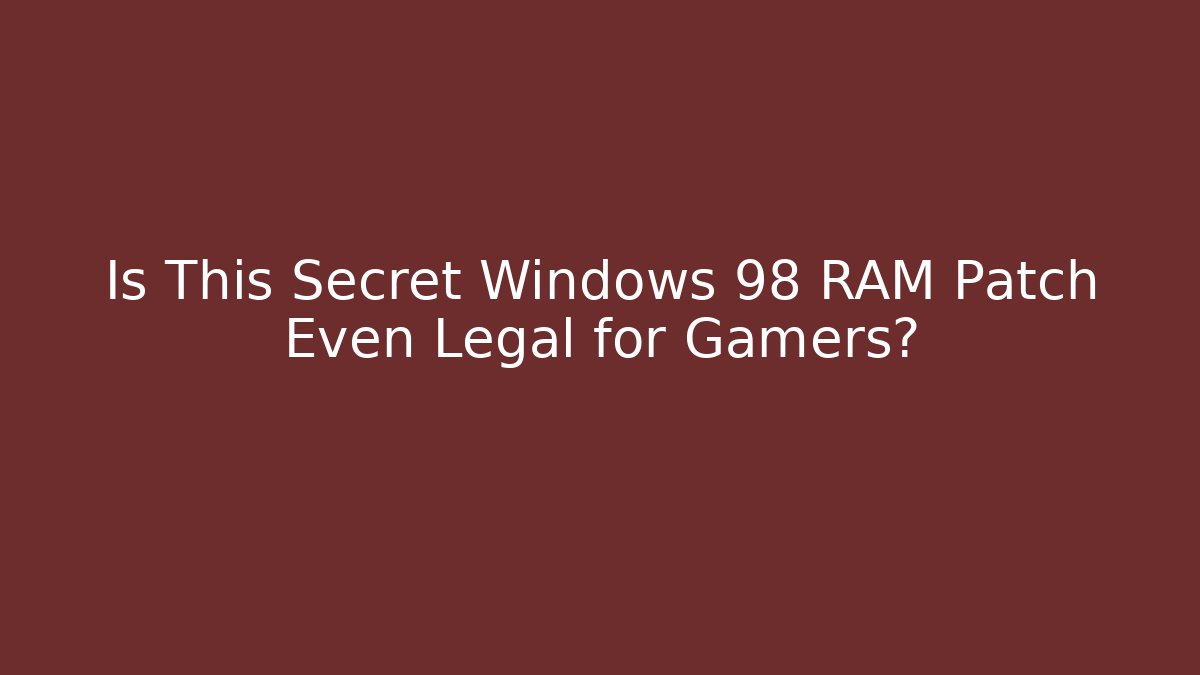 Is This Secret Windows 98 RAM Patch Even Legal for Gamers?