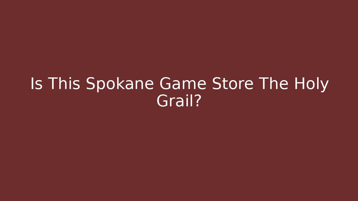 Is This Spokane Game Store The Holy Grail?