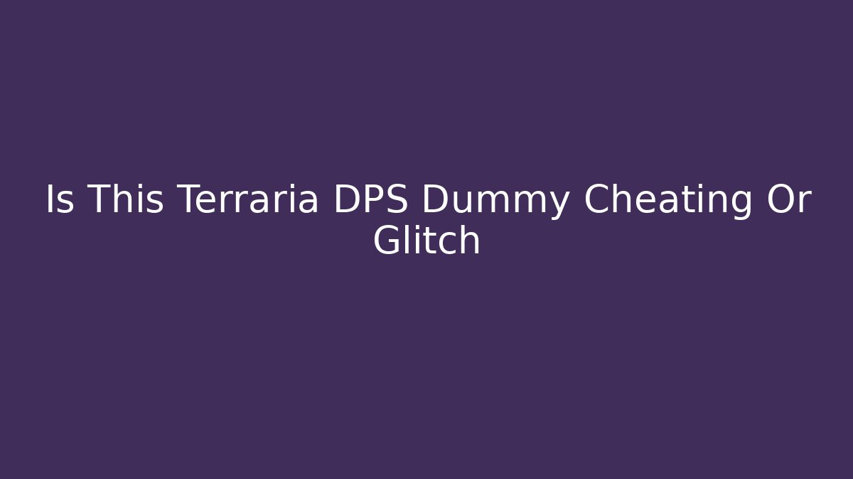 Is This Terraria DPS Dummy Cheating Or Glitch