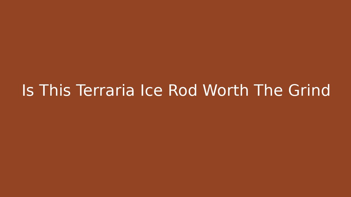 Is This Terraria Ice Rod Worth The Grind