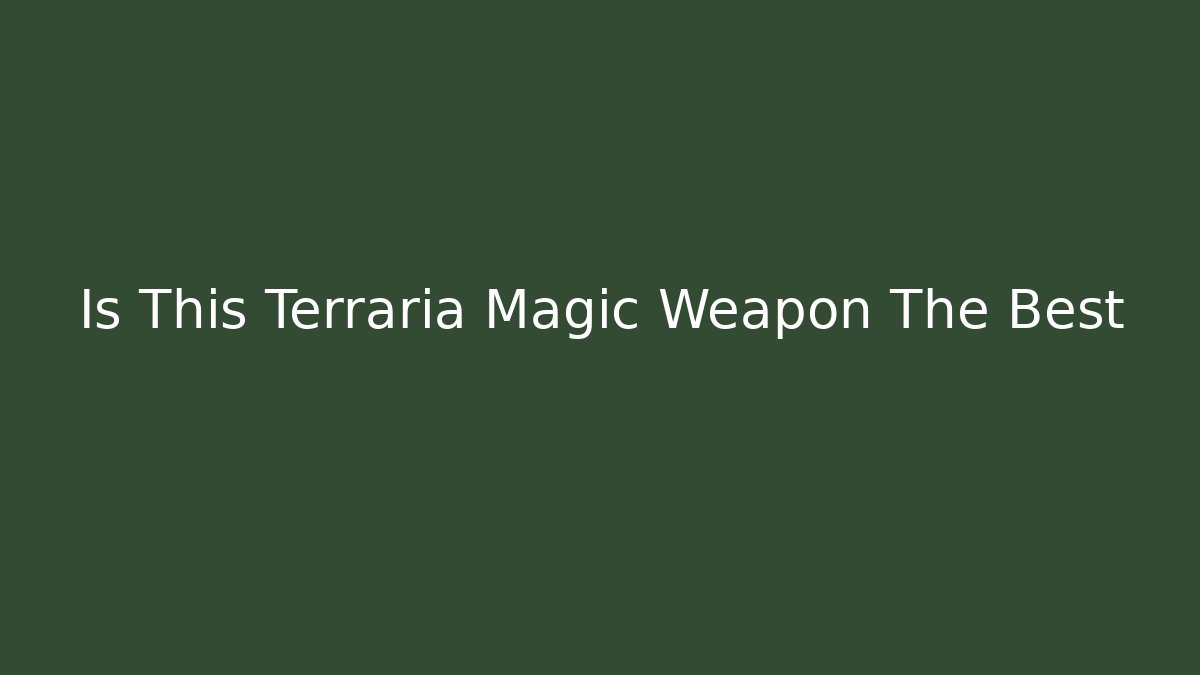Is This Terraria Magic Weapon The Best