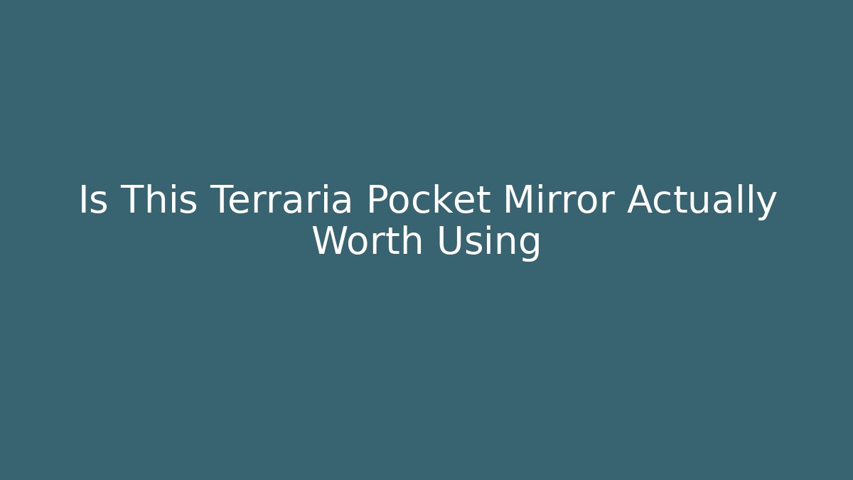 Is This Terraria Pocket Mirror Actually Worth Using