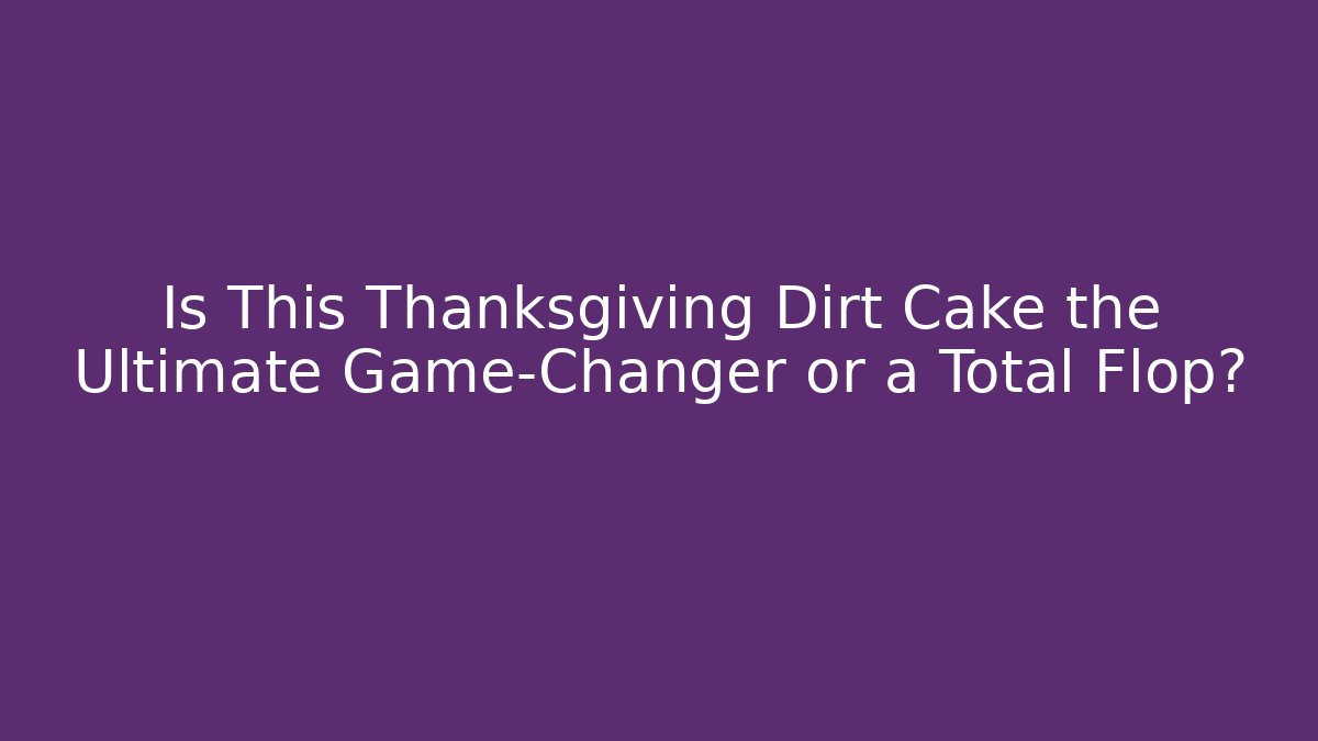 Is This Thanksgiving Dirt Cake the Ultimate Game-Changer or a Total Flop?