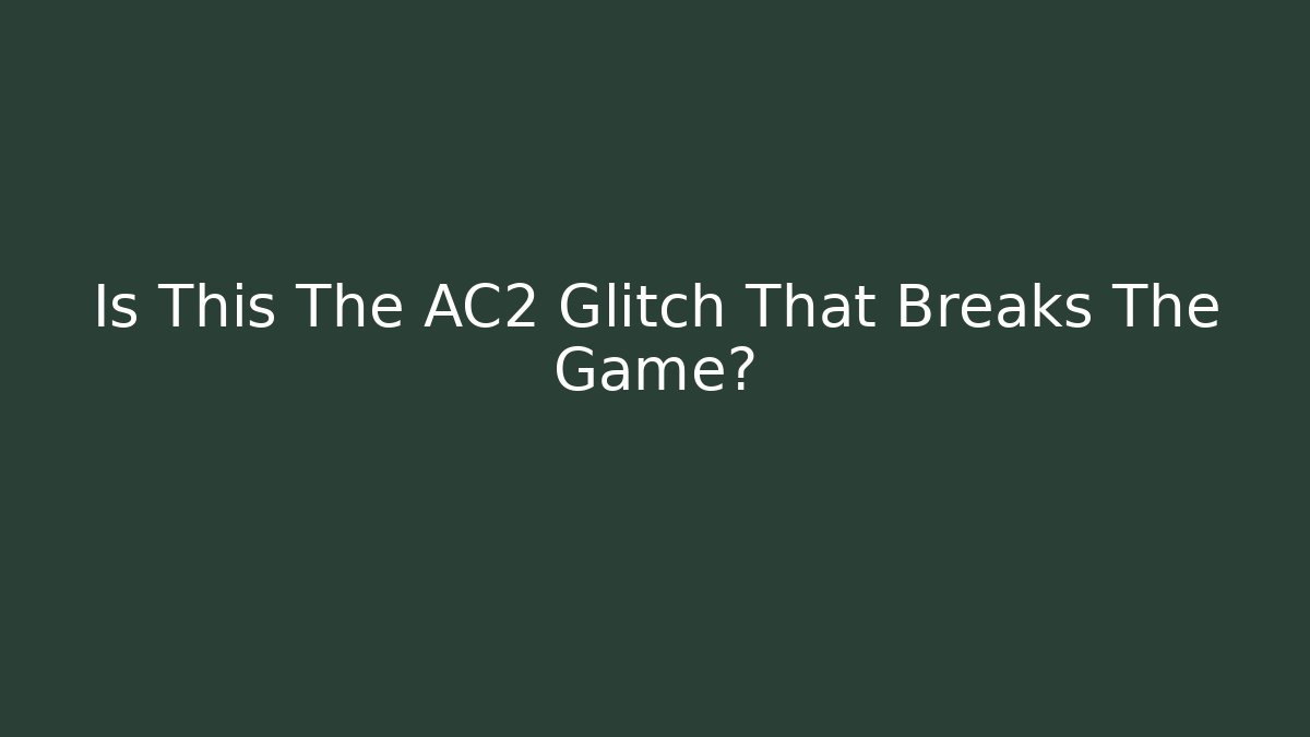 Is This The AC2 Glitch That Breaks The Game?