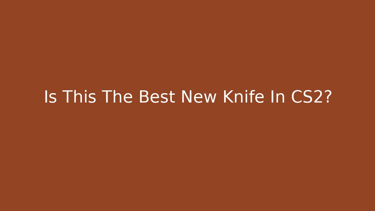 Is This The Best New Knife In CS2?
