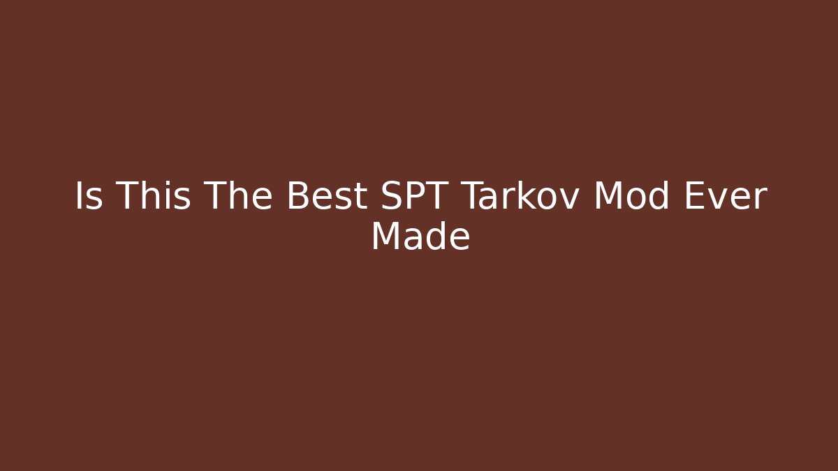 Is This The Best SPT Tarkov Mod Ever Made - The Family Holidays