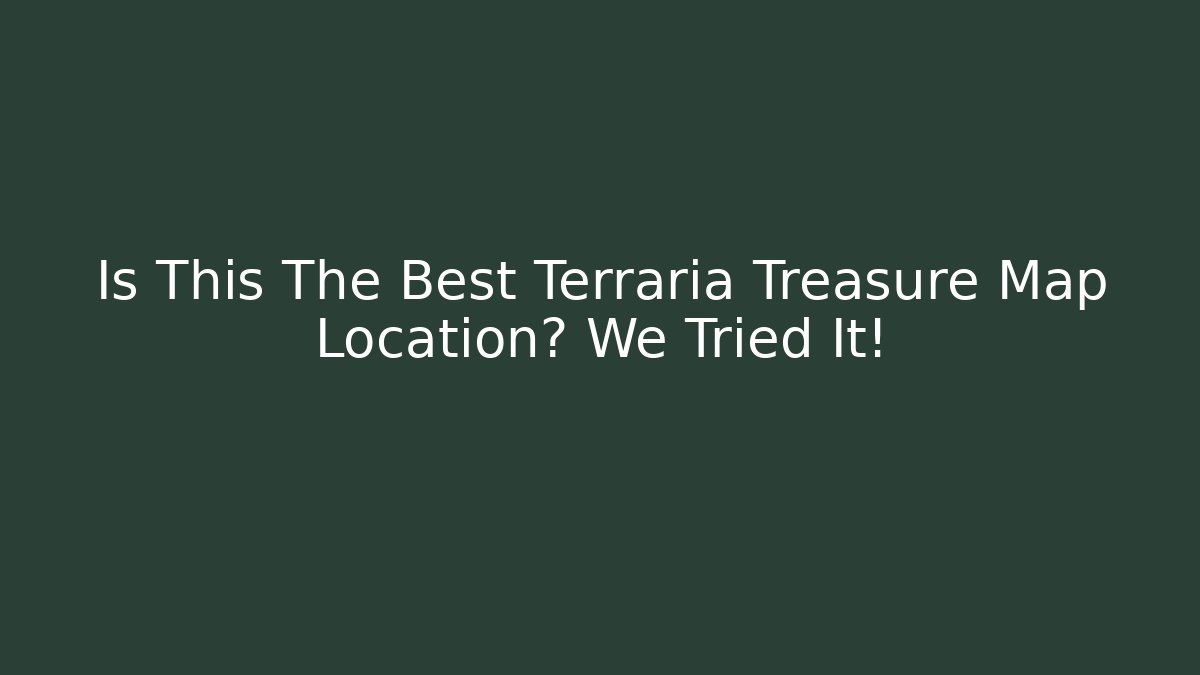 Is This The Best Terraria Treasure Map Location? We Tried It!