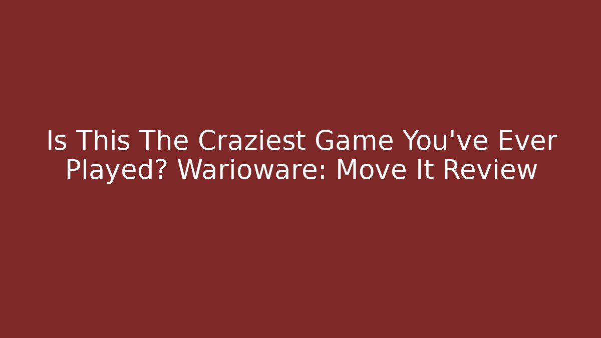 Is This The Craziest Game You've Ever Played? Warioware: Move It Review - The Family Holidays