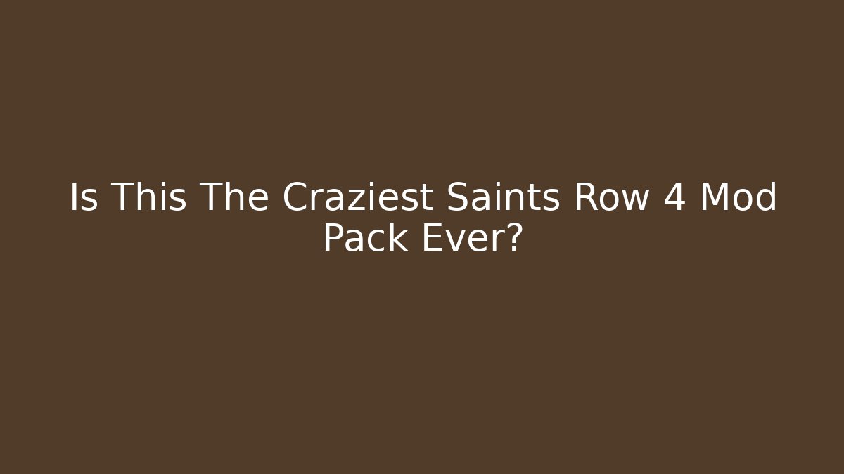 Is This The Craziest Saints Row 4 Mod Pack Ever?