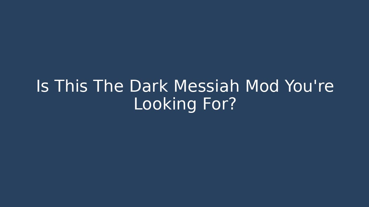 Is This The Dark Messiah Mod You're Looking For?
