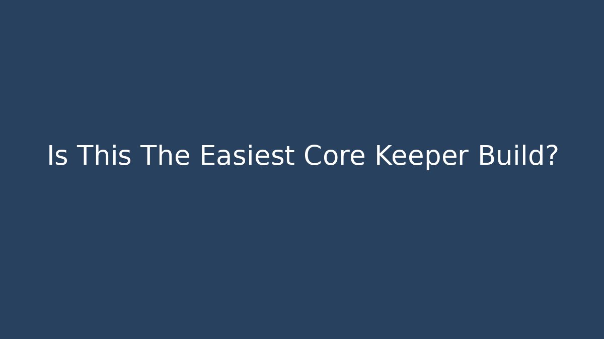 Is This The Easiest Core Keeper Build?