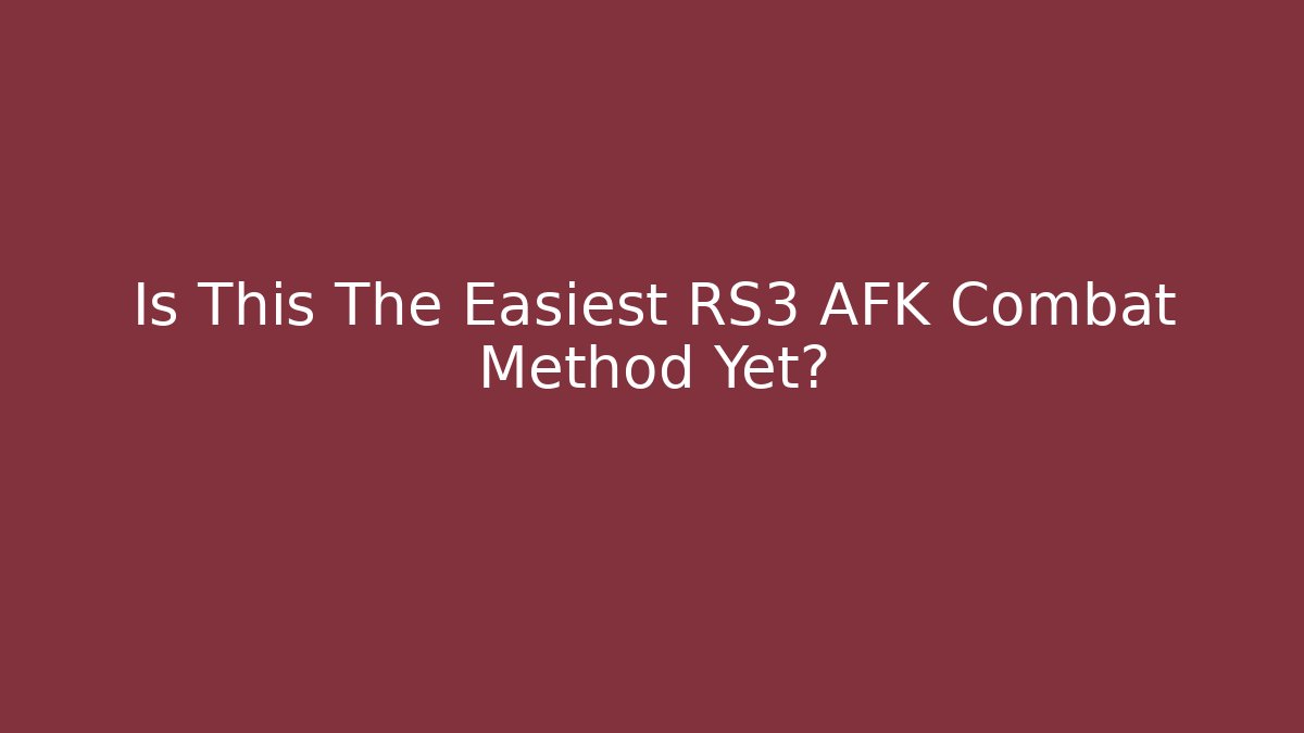 Is This The Easiest RS3 AFK Combat Method Yet?