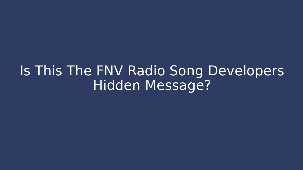 Is This The FNV Radio Song Developers Hidden Message?