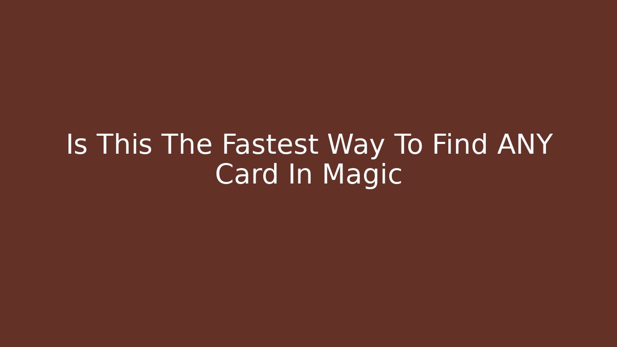 Is This The Fastest Way To Find ANY Card In Magic