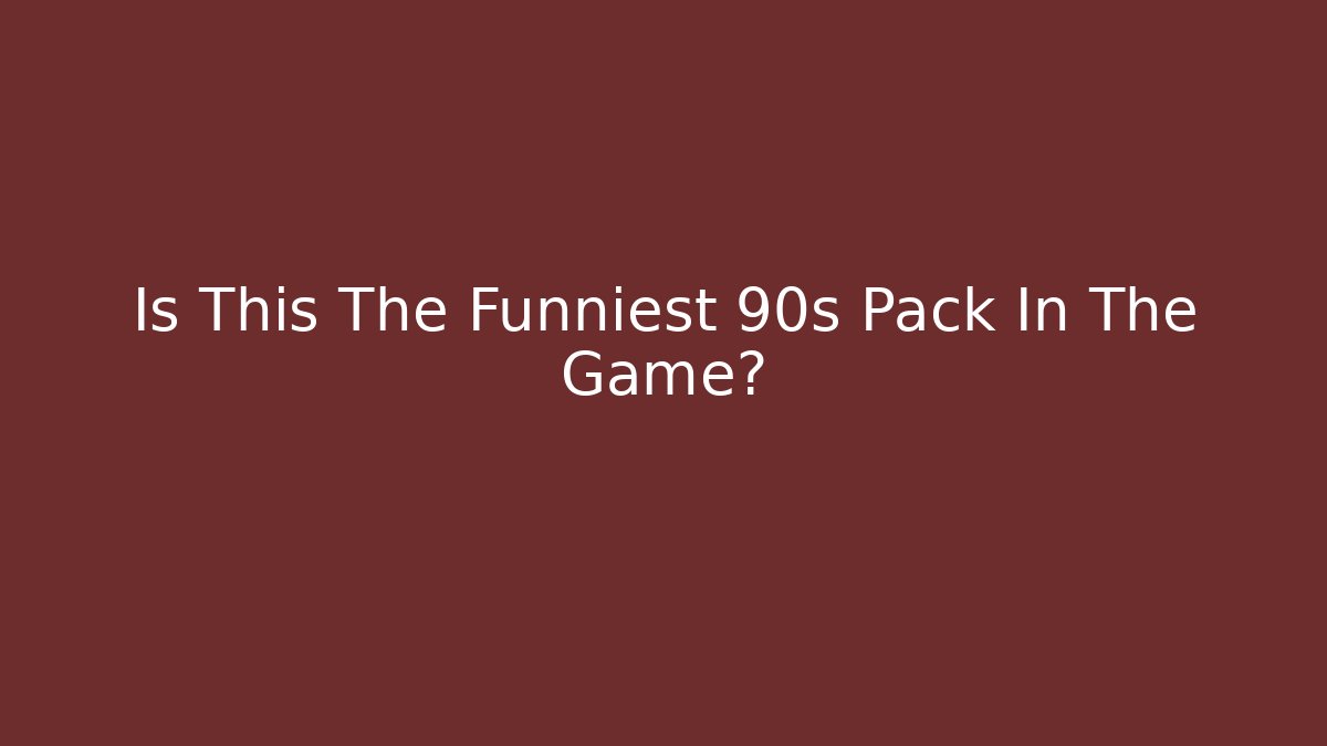 Is This The Funniest 90s Pack In The Game?