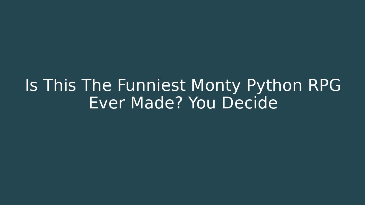 Is This The Funniest Monty Python RPG Ever Made? You Decide
