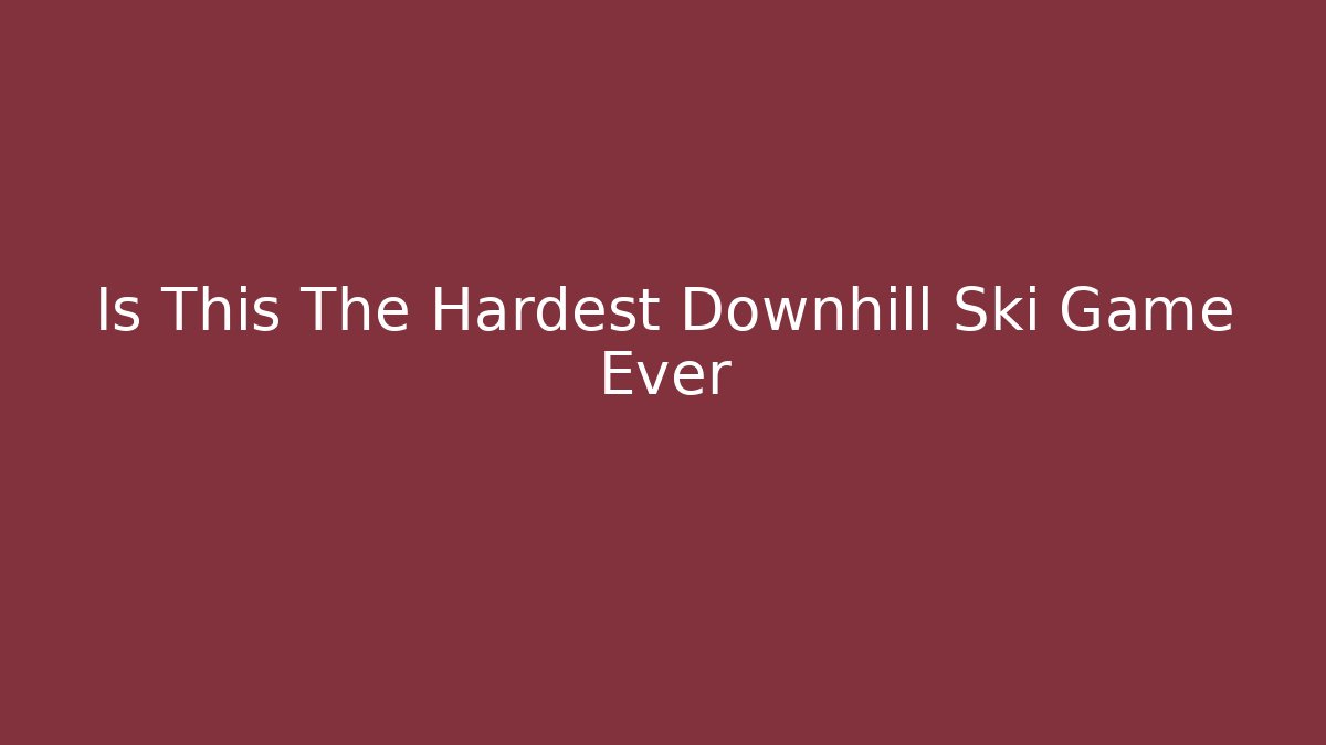 Is This The Hardest Downhill Ski Game Ever