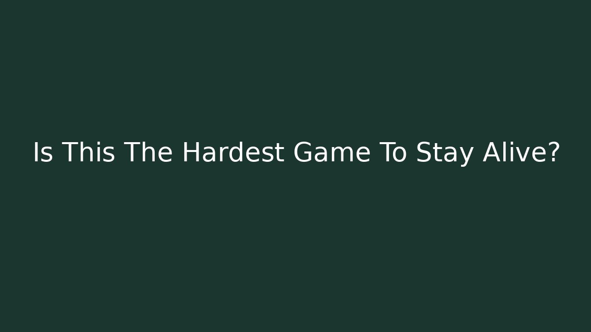 Is This The Hardest Game To Stay Alive?