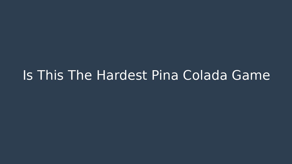 Is This The Hardest Pina Colada Game - The Family Holidays