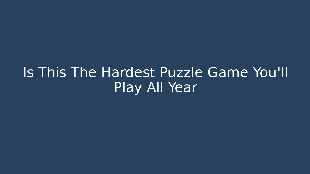 Is This The Hardest Puzzle Game You’ll Play All Year