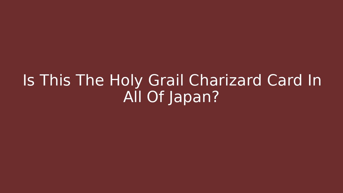 Is This The Holy Grail Charizard Card In All Of Japan?