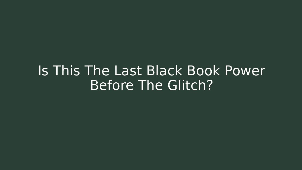 Is This The Last Black Book Power Before The Glitch?