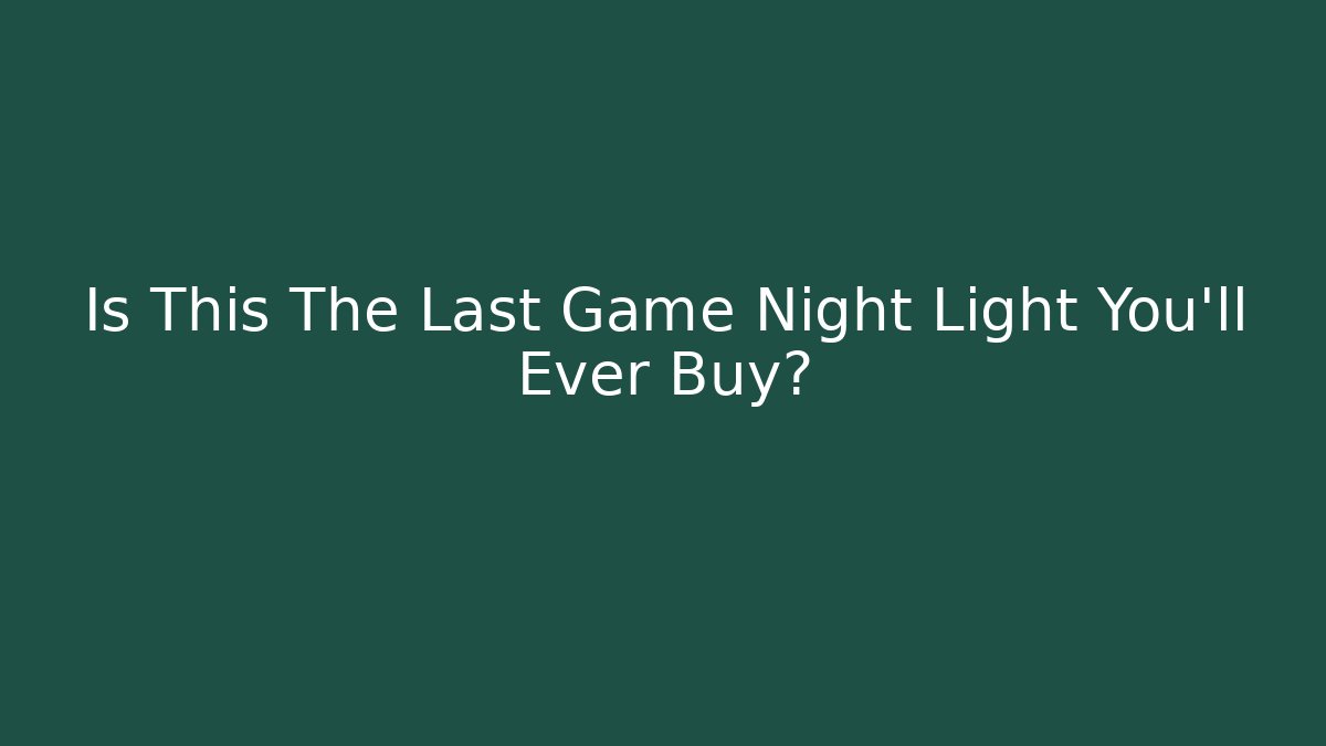 Is This The Last Game Night Light You’ll Ever Buy?