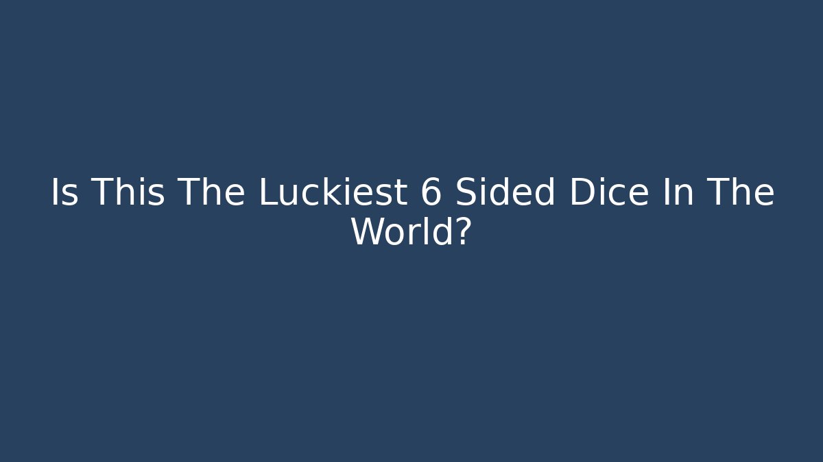 Is This The Luckiest 6 Sided Dice In The World?