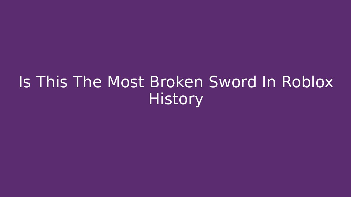 Is This The Most Broken Sword In Roblox History