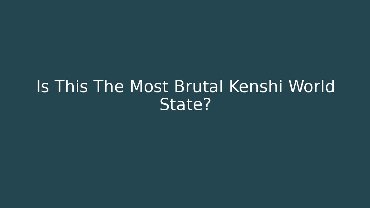 Is This The Most Brutal Kenshi World State? - The Family Holidays
