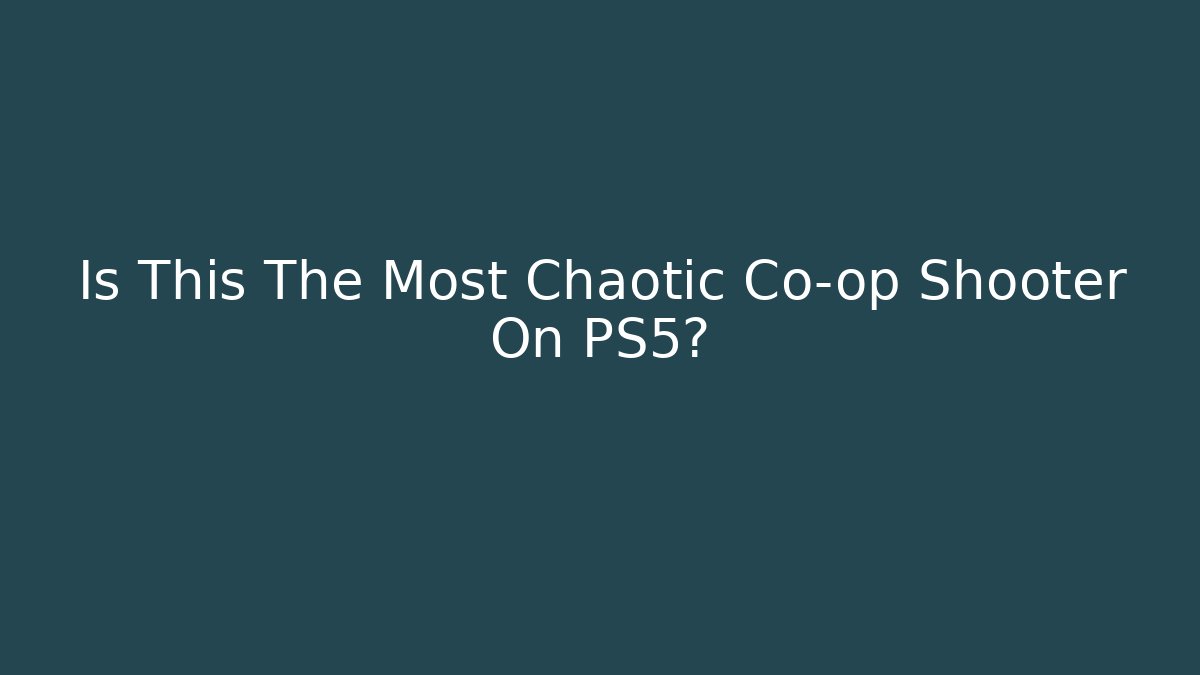 Is This The Most Chaotic Co-op Shooter On PS5?