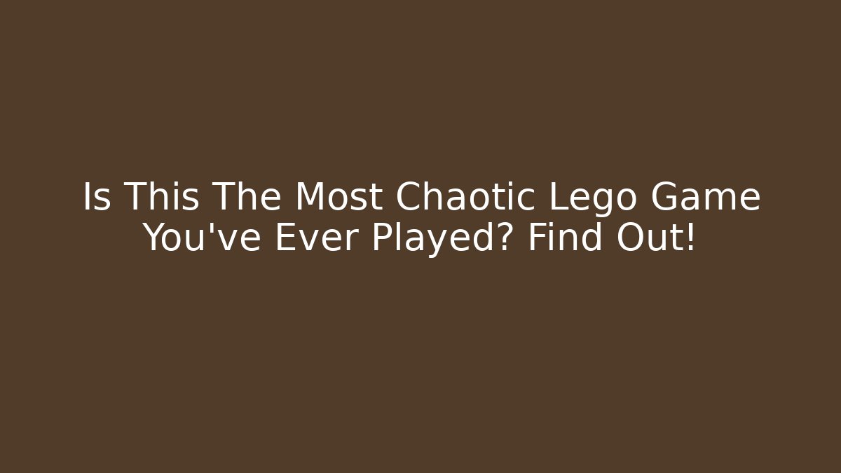 Is This The Most Chaotic Lego Game You've Ever Played? Find Out!