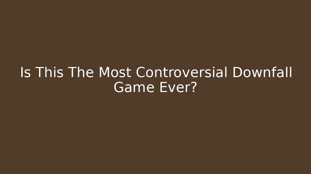 Is This The Most Controversial Downfall Game Ever?
