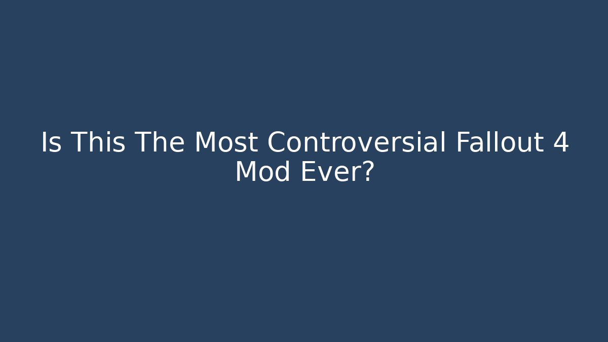 Is This The Most Controversial Fallout 4 Mod Ever?