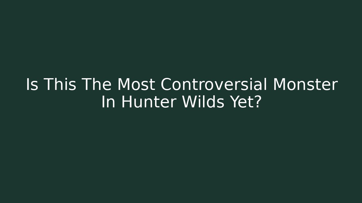 Is This The Most Controversial Monster In Hunter Wilds Yet?