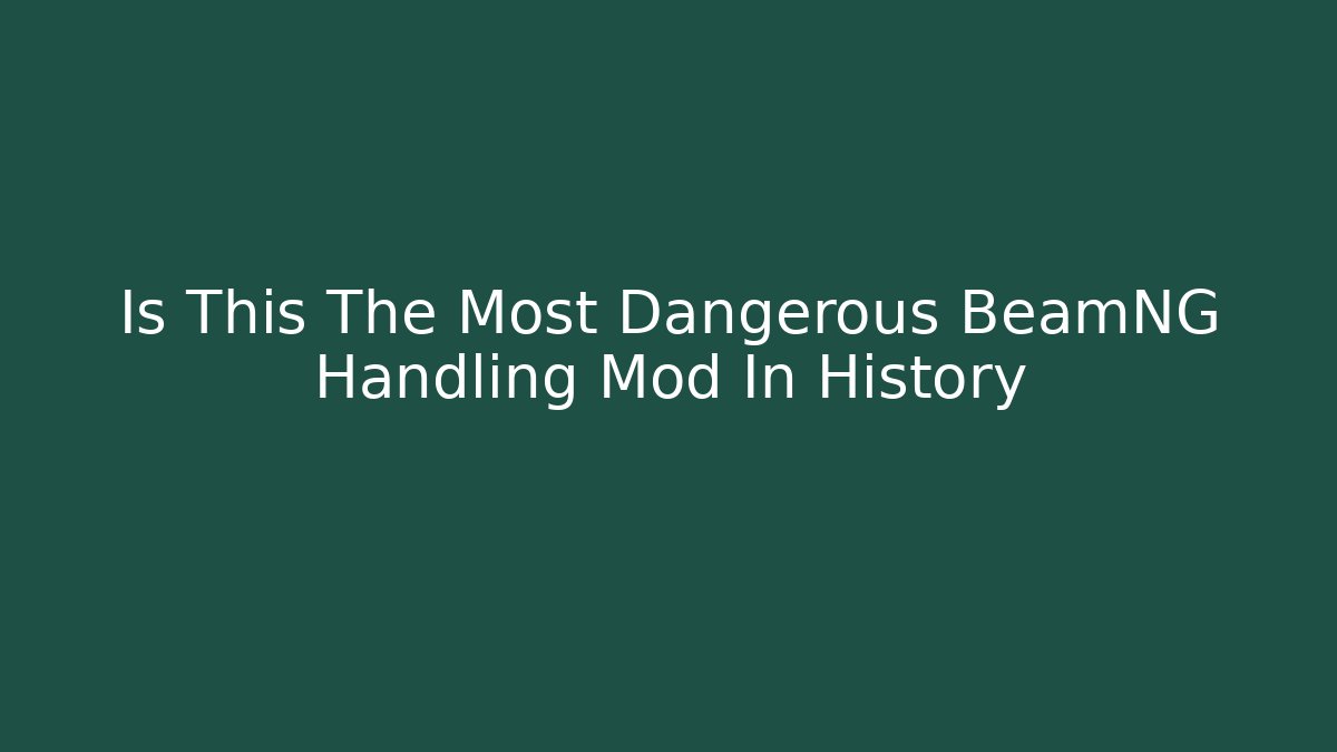 Is This The Most Dangerous BeamNG Handling Mod In History