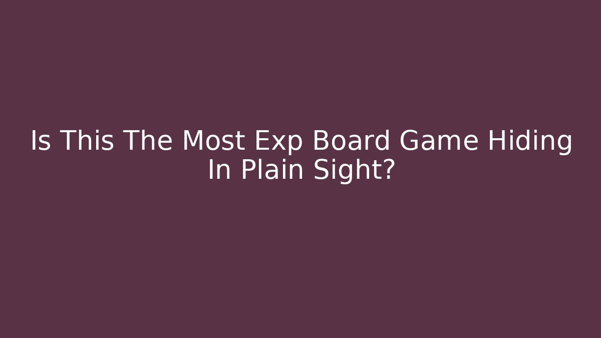 Is This The Most Exp Board Game Hiding In Plain Sight?
