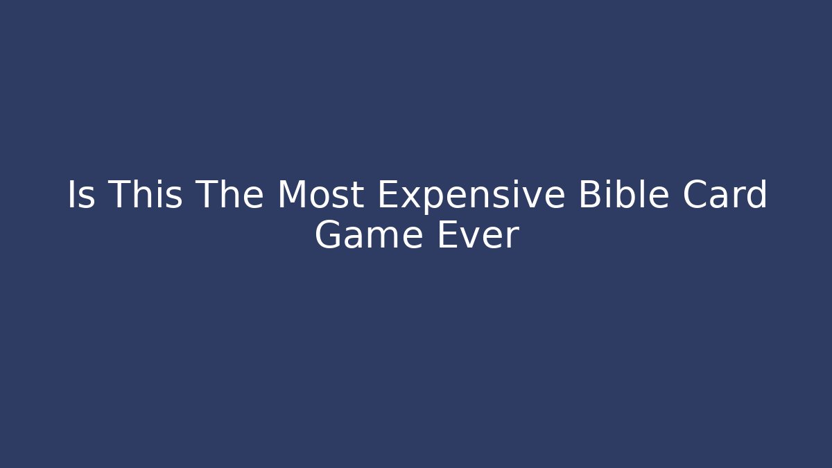 Is This The Most Expensive Bible Card Game Ever