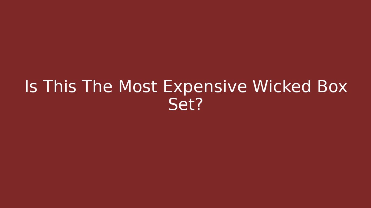 Is This The Most Expensive Wicked Box Set? - The Family Holidays