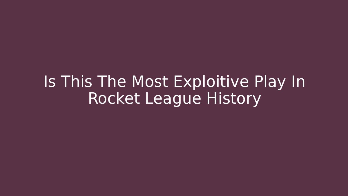 Is This The Most Exploitive Play In Rocket League History